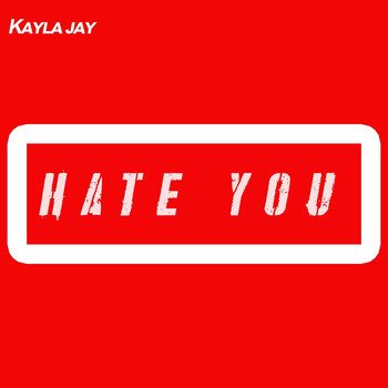 Kayla Jay - Hate You (Explicit)