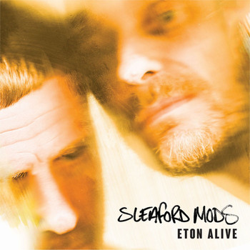 Sleaford Mods - Eton Alive (Explicit)