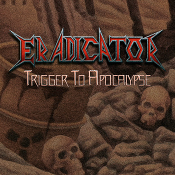 Eradicator - Trigger to Apocalypse