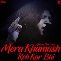 Abida Parveen - Mera Khamosh Reh Kar Bhi
