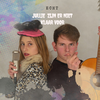Echt - Jullie Zijn Er Niet Klaar Voor