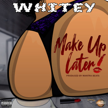 Whitey - Make Up Later (Explicit)