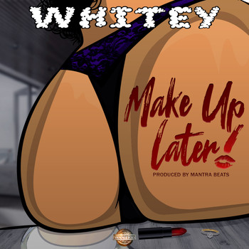 Whitey - Make Up Later