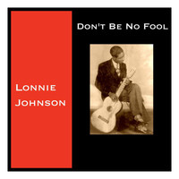 Lonnie Johnson - Don't Be No Fool