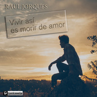 Raul Jorques - Vivir Asi Es Morir de Amor (Philantropic Remix)