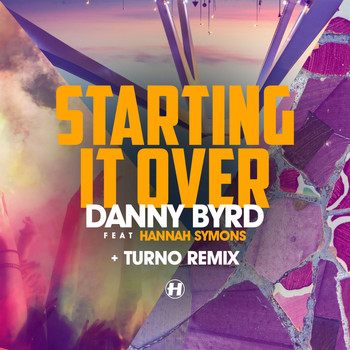 Danny Byrd - Starting It Over (feat. Hannah Symons)