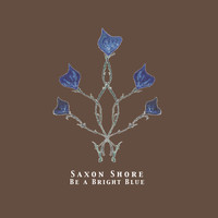 Saxon Shore - Be a Bright Blue