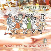 Bombes 2 Bal - Danse avec ta grand mère