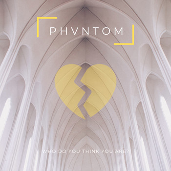 PHVNTOM - Who Do You Think You Are?