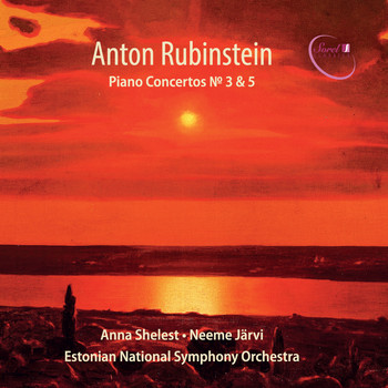 Anna Shelest / Estonian National Symphony Orchestra / Neeme Järvi - Rubinstein: Piano Concertos Nos. 3 & 5