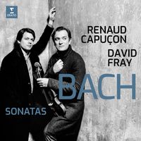 Renaud Capuçon & David Fray - Bach: Sonatas for Violin & Keyboard Nos 3-6