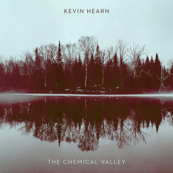 Kevin Hearn - The Chemical Valley
