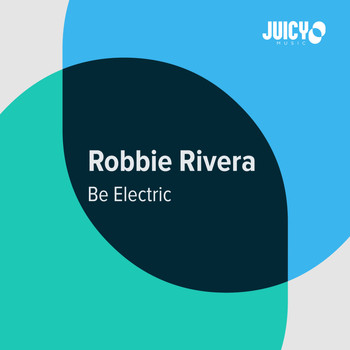 Robbie Rivera - Be Electric