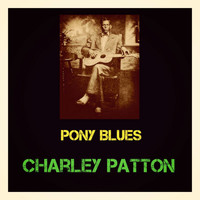 Charley Patton - Pony Blues