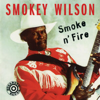 Smokey Wilson - Smoke 'N' Fire