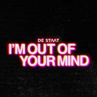 De Staat - I'm Out Of Your Mind (Explicit)