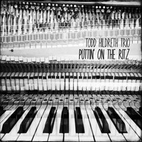 Todd Hildreth Trio - Puttin' on the Ritz