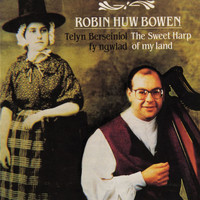 Robin Huw Bowen - Telyn Berseinol Fy Ngwlad / Sweet Harp Of My Land - A Collection Of Welsh Music On The Welsh Triple Harp