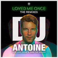 DJ Antoine - Loved Me Once (Remixes)