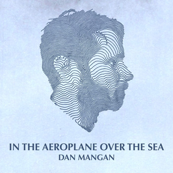 Dan Mangan - In the Aeroplane over the Sea
