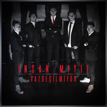 İnsan Mıyız - Vazgeçilmiyor