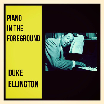 Duke Ellington - Piano in the Foreground