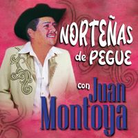 Juan Montoya - Norteñas de Pegue con Juan Montoya