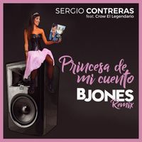 Sergio Contreras - Princesa de mi cuento (feat. Crow El Legendario & Bjones) (Bjones Remix)
