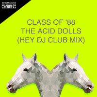 Class of '88 - The Acid Dolls (Hey DJ Club Mix)