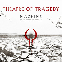 Theatre Of Tragedy - Machine (Vnv Nation Remix - Remastered)