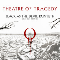 Theatre Of Tragedy - Black as the Devil Painteth (Das Ich Remix - Remastered)
