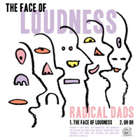 Radical Dads - The Face of Loudness