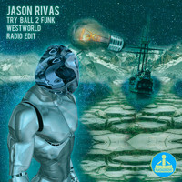 Jason Rivas, Try Ball 2 Funk - Westworld (Radio Edit)