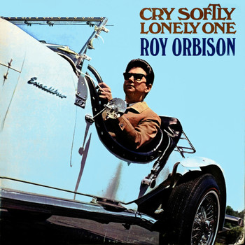 Roy Orbison - Cry Softly Lonely One