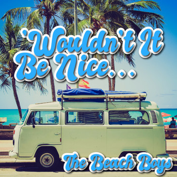 The Beach Boys - Wouldn'T It Be Nice...