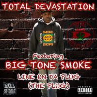 Total Devastation - Line On Da Plug (The Plug) [feat. Big Tone Smoke] (Explicit)