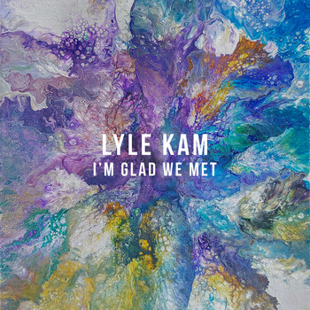 Lyle Kam - I'm Glad We Met