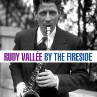 Rudy Vallée - By The Fireside