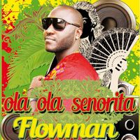 FlowMan - Ola Ola Sénorita
