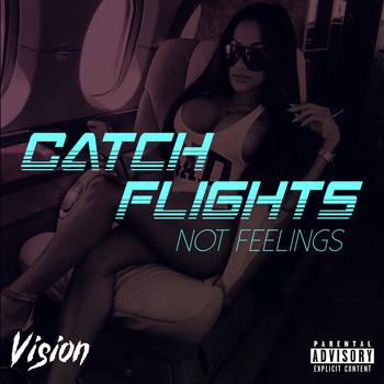 Vision - Catch Flights Not Feelings (Explicit)