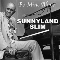 Sunnyland Slim - Be Mine Alone