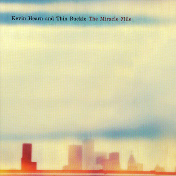 Kevin Hearn and Thinbuckle - The Miracle Mile