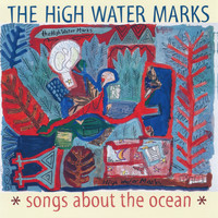 The High Water Marks - Songs About the Ocean