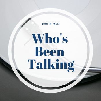 Howlin' Wolf - Who's Been Talking