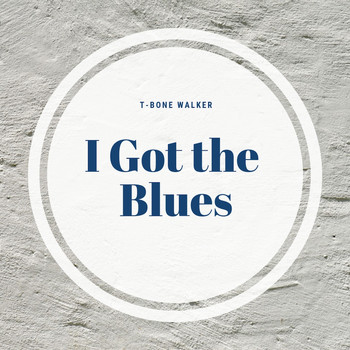 T-Bone Walker - I Got the Blues