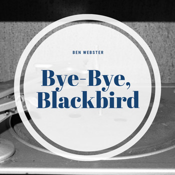 Ben Webster - Bye-Bye, Blackbird