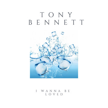 Tony Bennett - I Wanna Be Loved