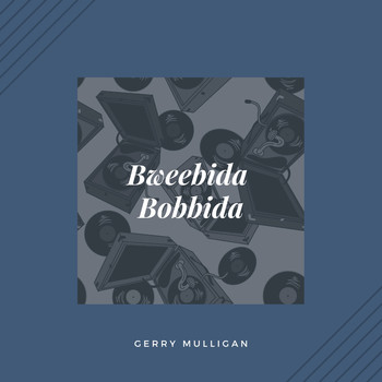 Gerry Mulligan - Bweebida Bobbida (Jazz)