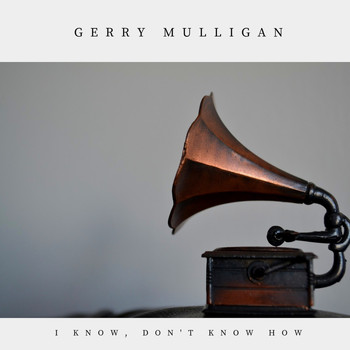Gerry Mulligan - I Know, Don't Know How (Jazz)