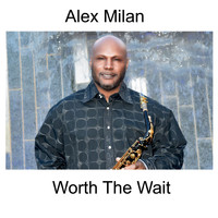 Alex Milan - Worth the Wait